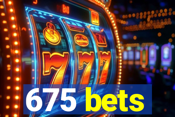 675 bets